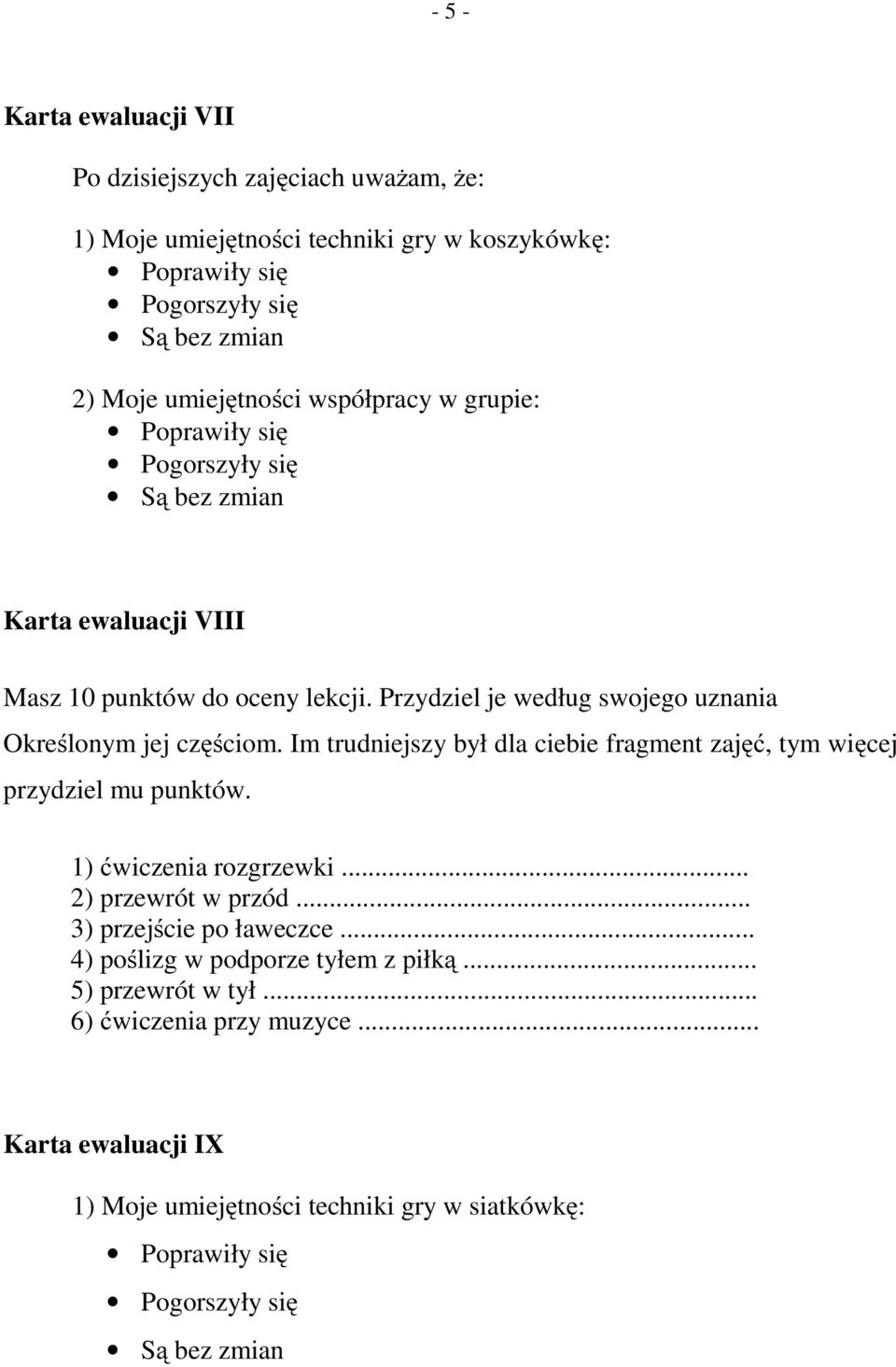 Im trudniejszy był dla ciebie fragment zajęć, tym więcej przydziel mu punktów. 1) ćwiczenia rozgrzewki... 2) przewrót w przód... 3) przejście po ławeczce.