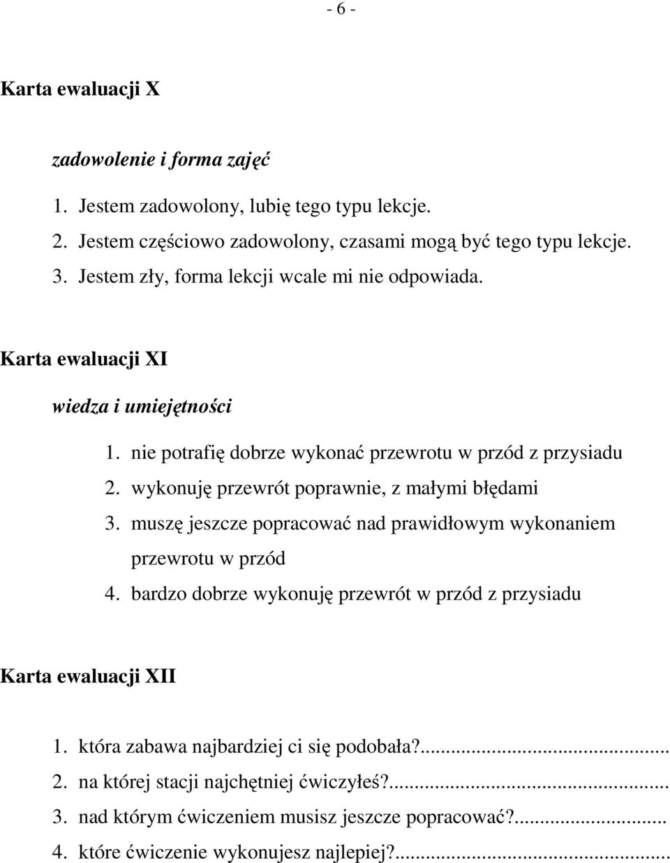 wykonuję przewrót poprawnie, z małymi błędami 3. muszę jeszcze popracować nad prawidłowym wykonaniem przewrotu w przód 4.