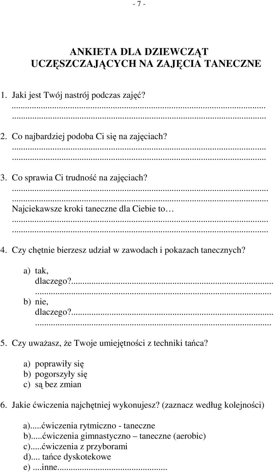 ... b) nie, dlaczego?... 5. Czy uważasz, że Twoje umiejętności z techniki tańca? a) poprawiły się b) pogorszyły się c) są bez zmian 6.