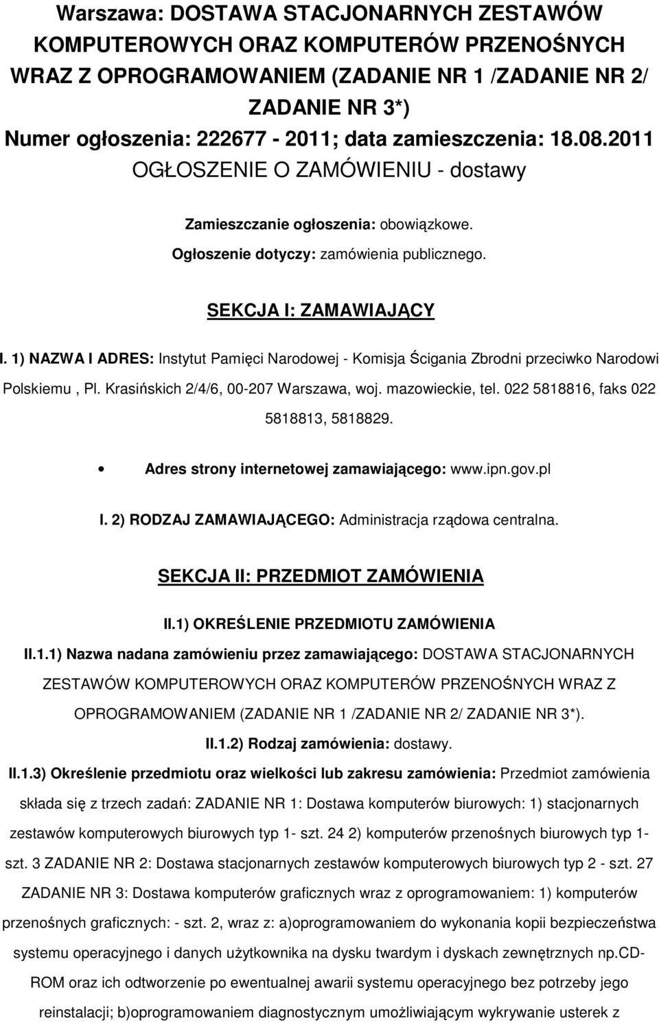 1) NAZWA I ADRES: Instytut Pamięci Narodowej - Komisja Ścigania Zbrodni przeciwko Narodowi Polskiemu, Pl. Krasińskich 2/4/6, 00-207 Warszawa, woj. mazowieckie, tel.