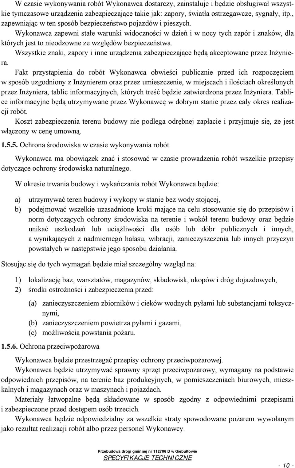 Wykonawca zapewni stałe warunki widoczności w dzień i w nocy tych zapór i znaków, dla których jest to nieodzowne ze względów bezpieczeństwa.