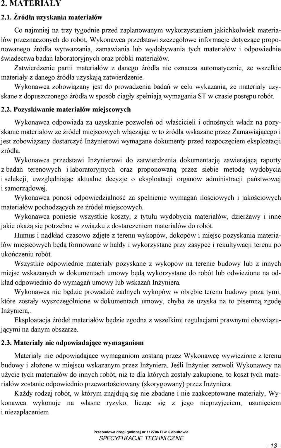 proponowanego źródła wytwarzania, zamawiania lub wydobywania tych materiałów i odpowiednie świadectwa badań laboratoryjnych oraz próbki materiałów.