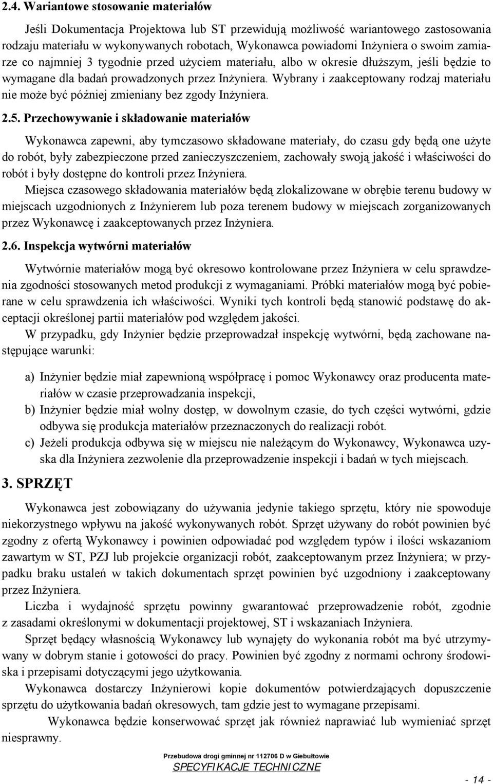 Wybrany i zaakceptowany rodzaj materiału nie może być później zmieniany bez zgody Inżyniera. 2.5.