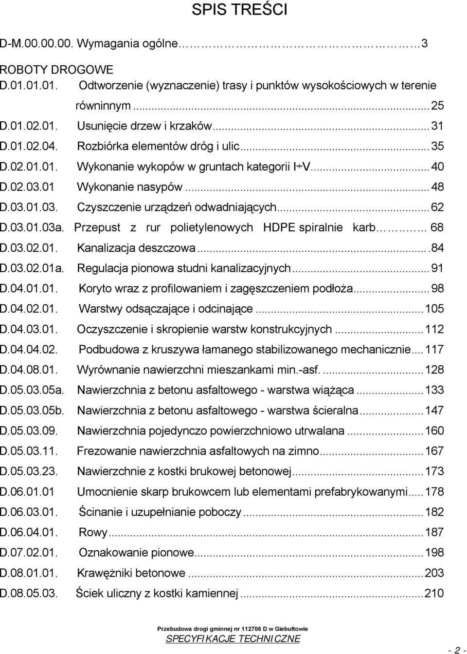 Przepust z rur polietylenowych HDPE spiralnie karb..... 68 D.03.02.01. D.03.02.01a. D.04.01.01. D.04.02.01. D.04.03.01. D.04.04.02. D.04.08.01. D.05.03.05a. D.05.03.05b. D.05.03.09. D.05.03.11. D.05.03.23.