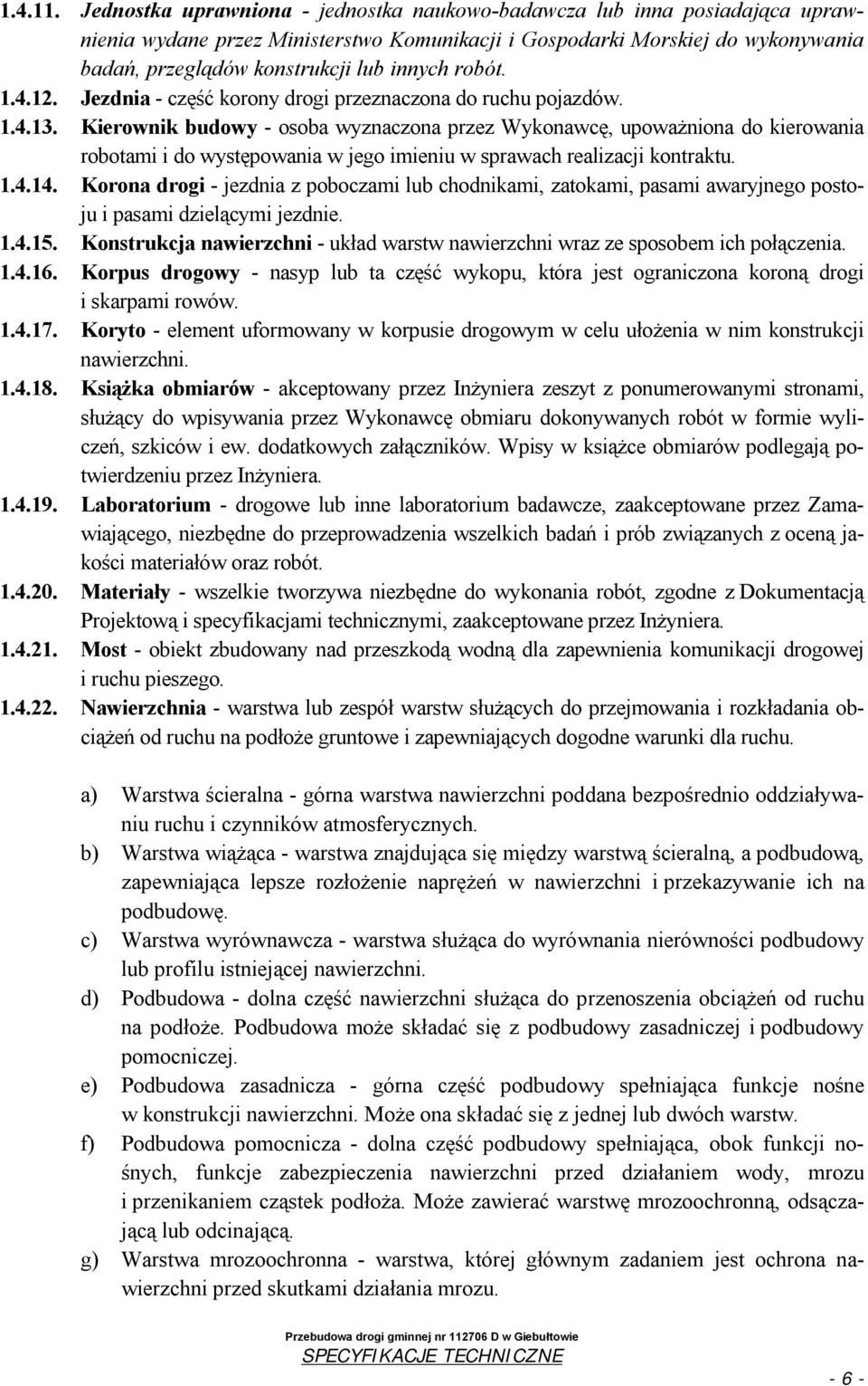 robót. 1.4.12. Jezdnia - część korony drogi przeznaczona do ruchu pojazdów. 1.4.13.