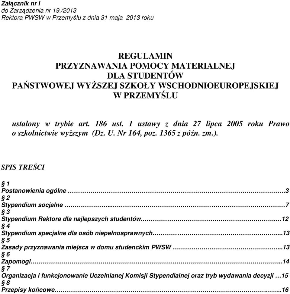ustalony w trybie art. 186 ust. 1 ustawy z dnia 27 lipca 2005 roku Prawo o szkolnictwie wyŝszym (Dz. U. Nr 164, poz. 1365 z późn. zm.). SPIS TREŚCI 1 Postanowienia ogólne.