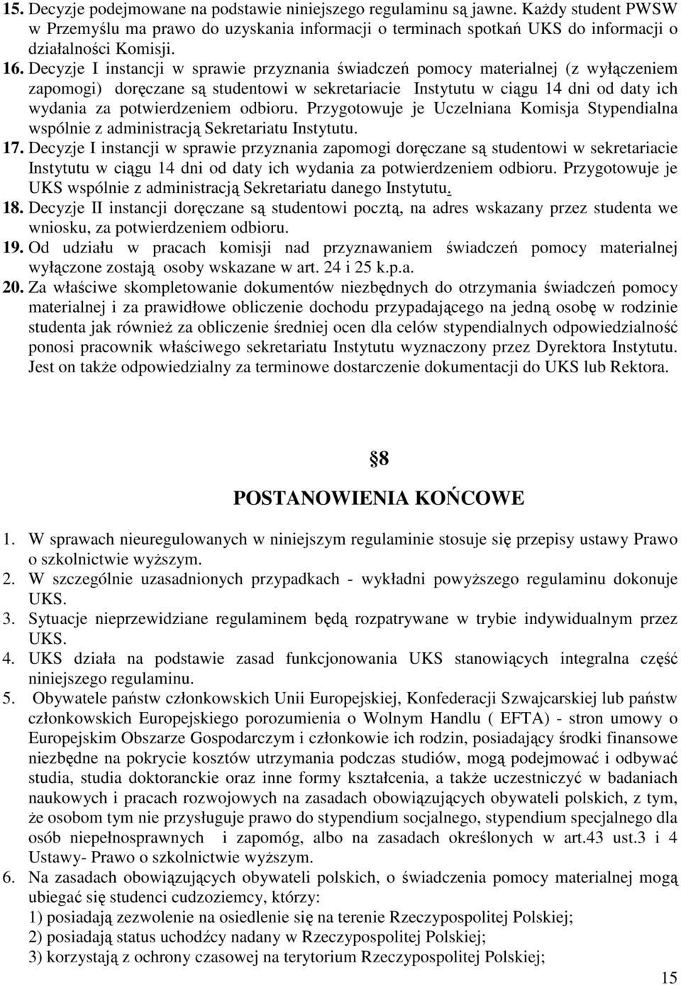 odbioru. Przygotowuje je Uczelniana Komisja Stypendialna wspólnie z administracją Sekretariatu Instytutu. 17.