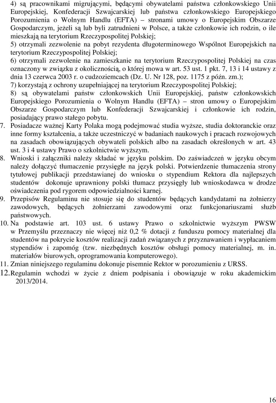 zezwolenie na pobyt rezydenta długoterminowego Wspólnot Europejskich na terytorium Rzeczypospolitej Polskiej; 6) otrzymali zezwolenie na zamieszkanie na terytorium Rzeczypospolitej Polskiej na czas