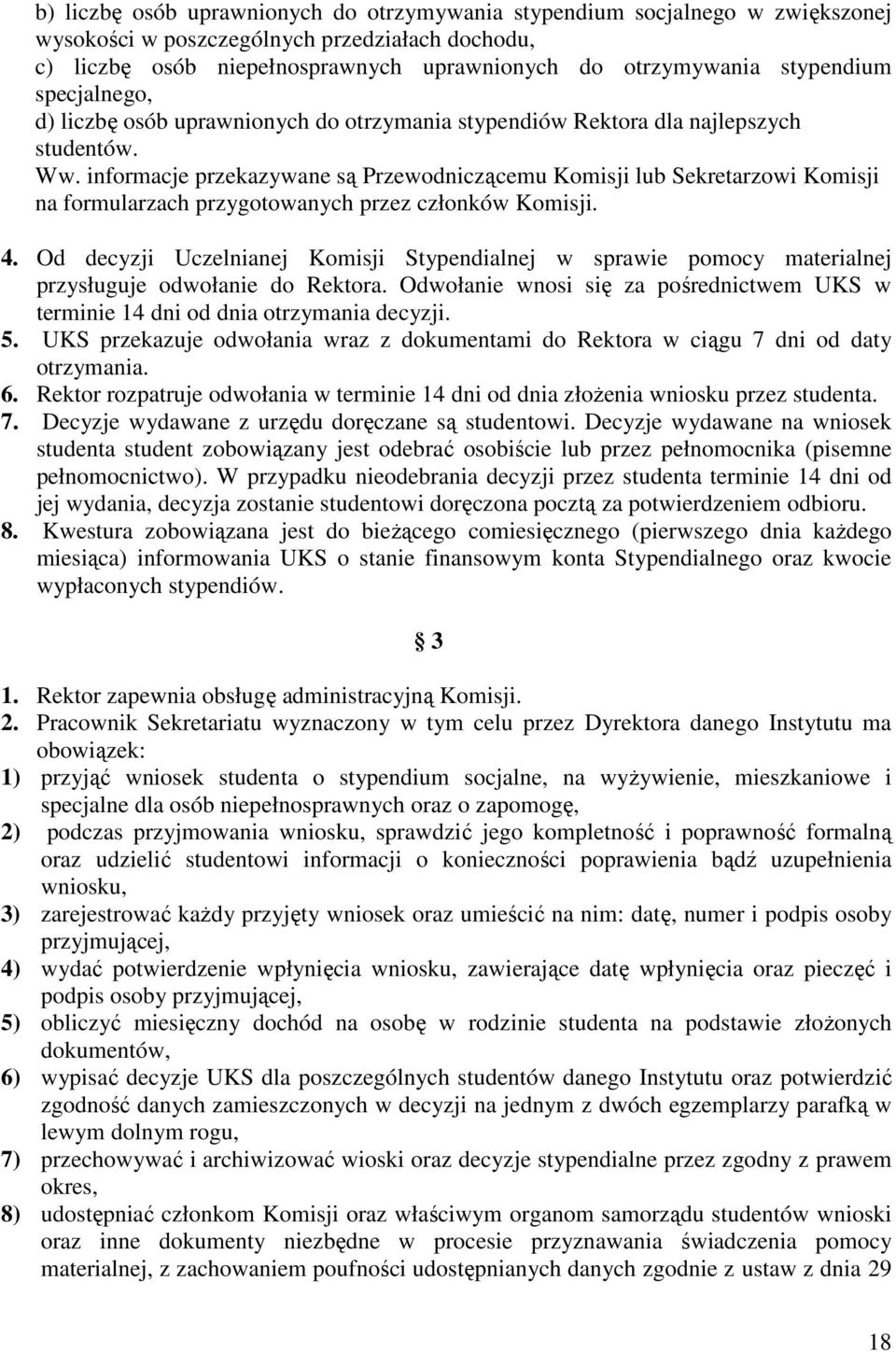 informacje przekazywane są Przewodniczącemu Komisji lub Sekretarzowi Komisji na formularzach przygotowanych przez członków Komisji. 4.