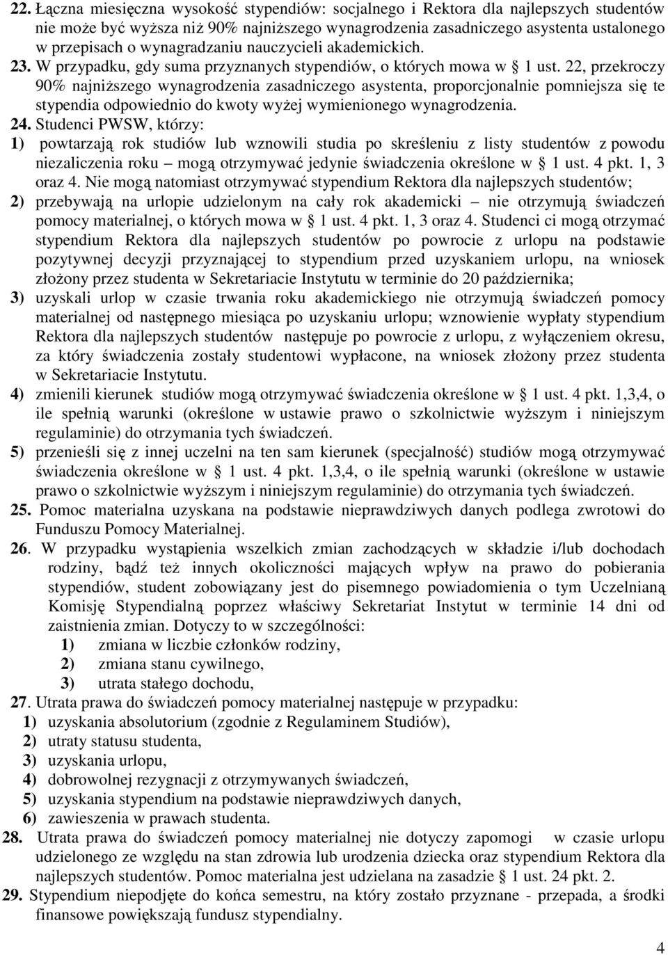 22, przekroczy 90% najniŝszego wynagrodzenia zasadniczego asystenta, proporcjonalnie pomniejsza się te stypendia odpowiednio do kwoty wyŝej wymienionego wynagrodzenia. 24.