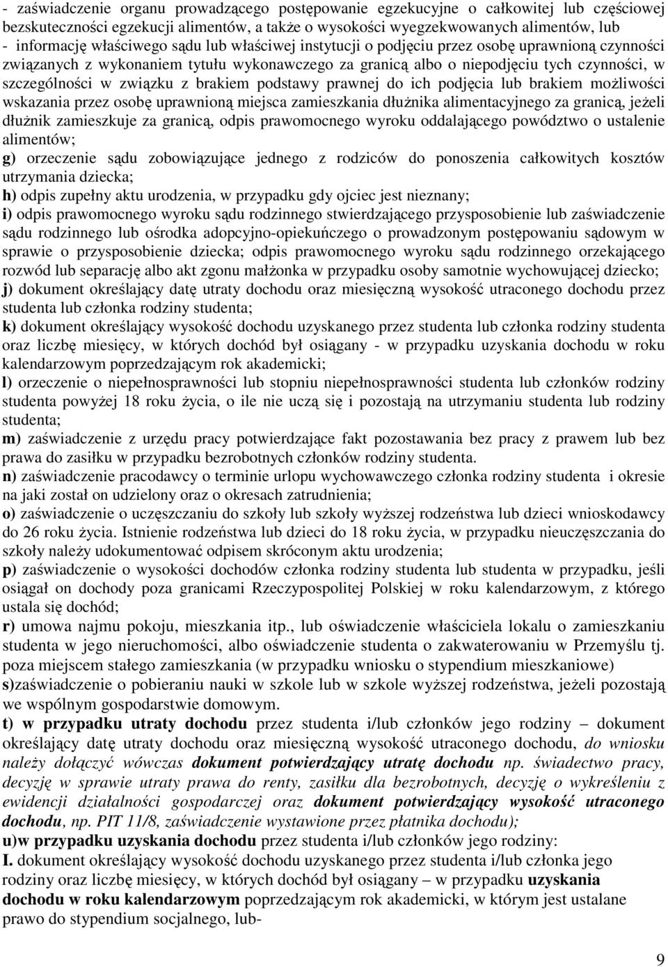 związku z brakiem podstawy prawnej do ich podjęcia lub brakiem moŝliwości wskazania przez osobę uprawnioną miejsca zamieszkania dłuŝnika alimentacyjnego za granicą, jeŝeli dłuŝnik zamieszkuje za
