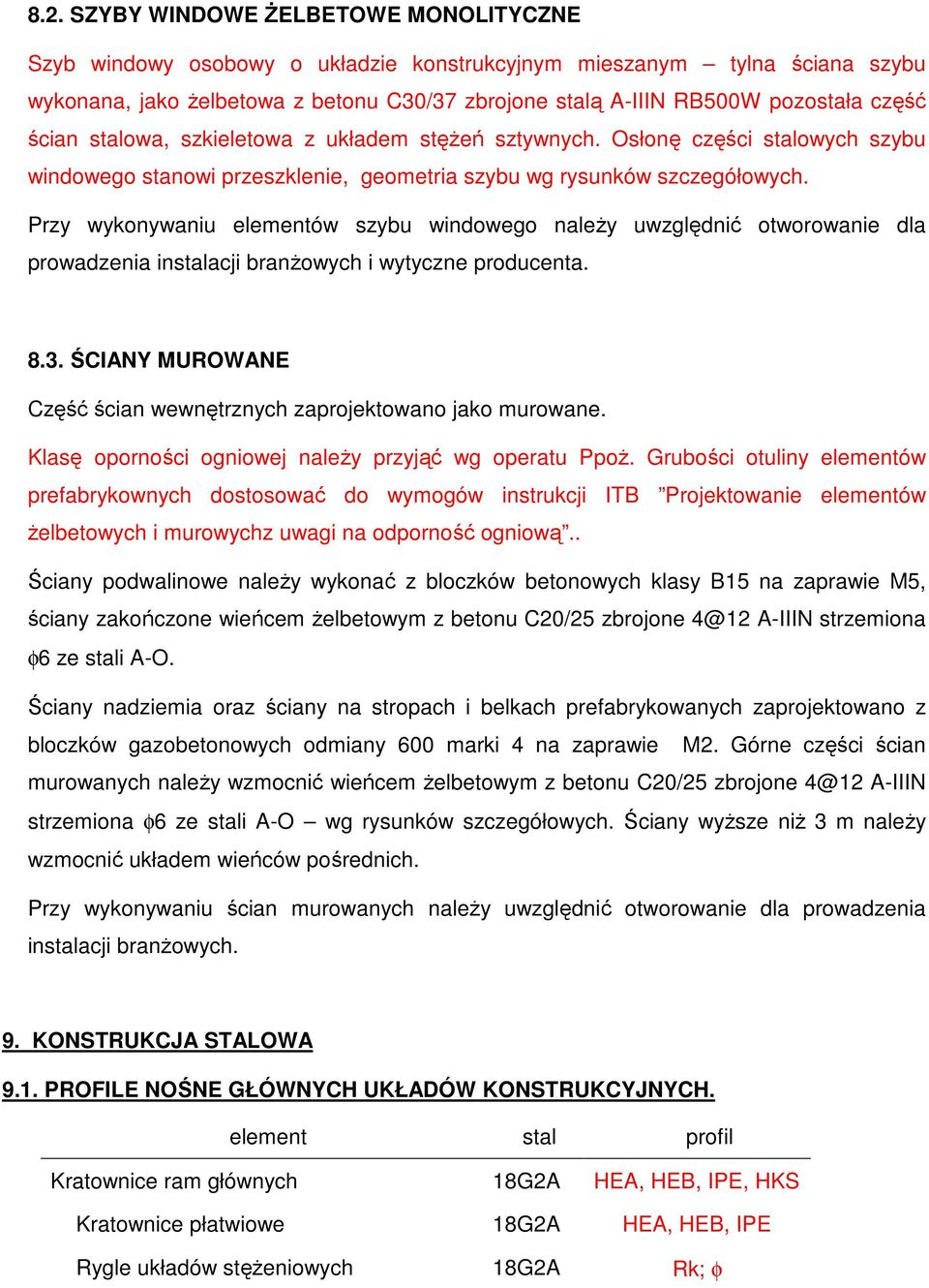 Przy wykonywaniu elementów szybu windowego należy uwzględnić otworowanie dla prowadzenia instalacji branżowych i wytyczne producenta. 8.3.