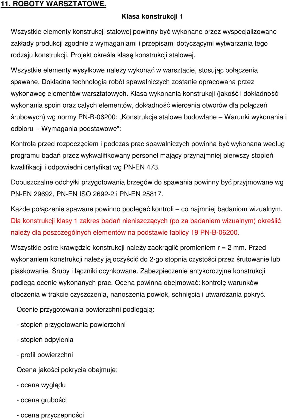 konstrukcji. Projekt określa klasę konstrukcji stalowej. Wszystkie elementy wysyłkowe należy wykonać w warsztacie, stosując połączenia spawane.