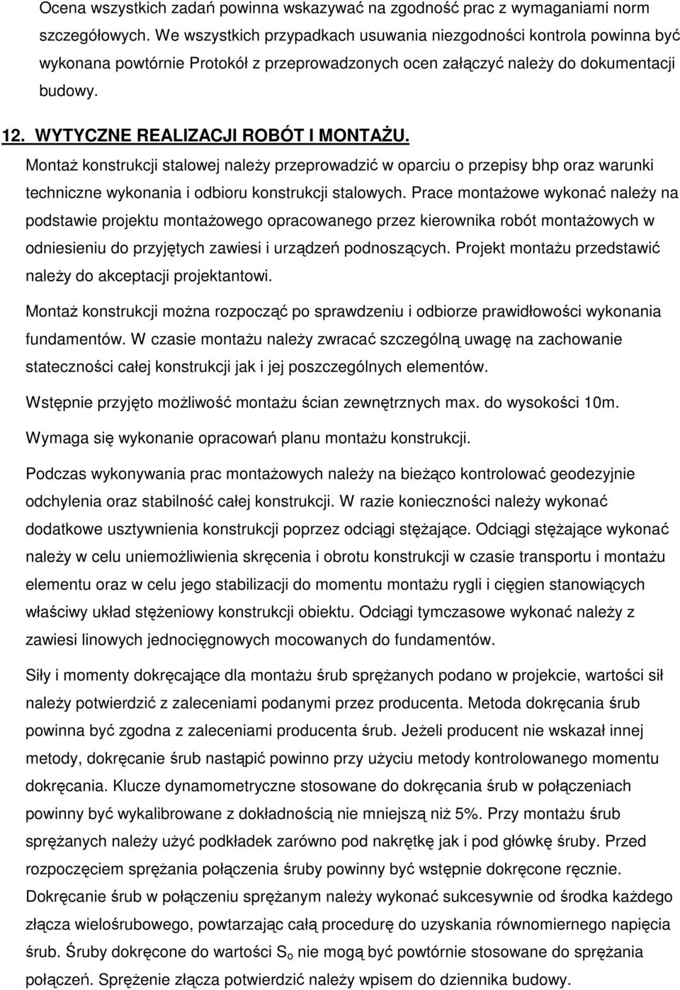 WYTYCZNE REALIZACJI ROBÓT I MONTAŻU. Montaż konstrukcji stalowej należy przeprowadzić w oparciu o przepisy bhp oraz warunki techniczne wykonania i odbioru konstrukcji stalowych.
