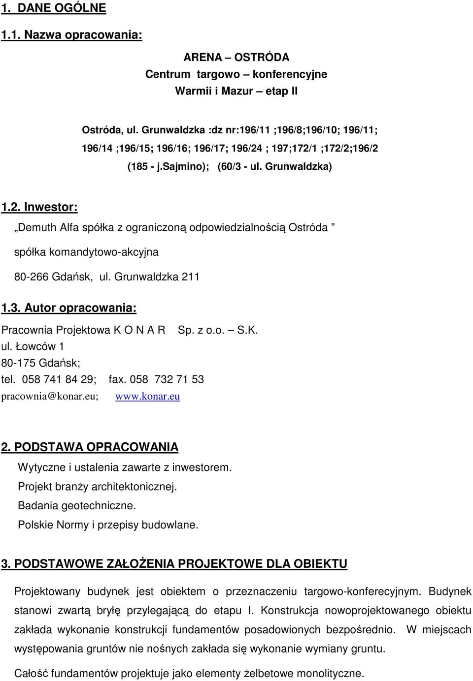 ; 197;172/1 ;172/2;196/2 (185 - j.sajmino); (60/3 - ul. Grunwaldzka) 1.2. Inwestor: Demuth Alfa spółka z ograniczoną odpowiedzialnością Ostróda spółka komandytowo-akcyjna 80-266 Gdańsk, ul.