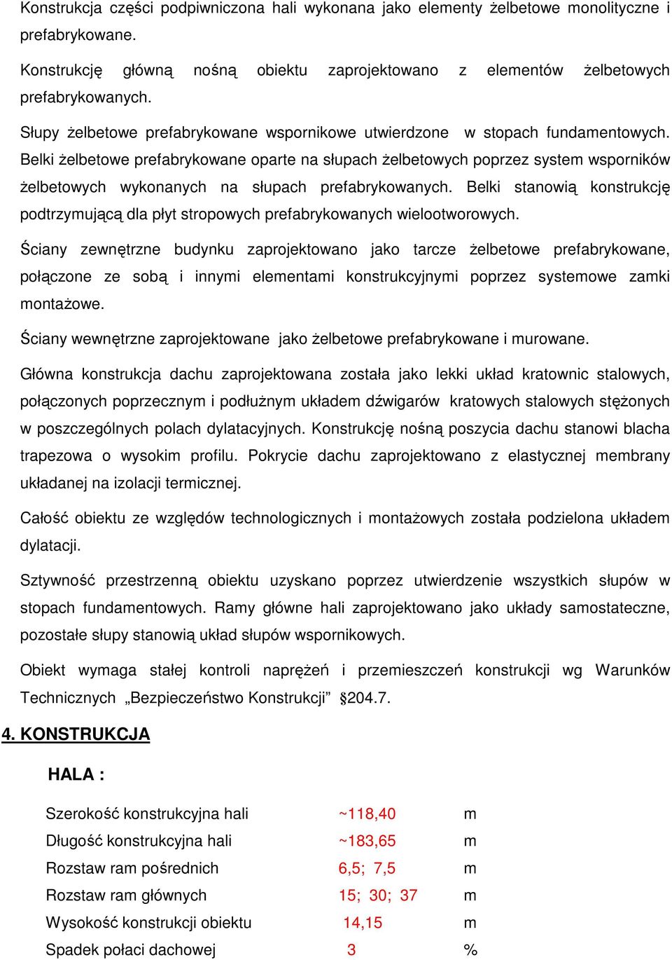 Belki żelbetowe prefabrykowane oparte na słupach żelbetowych poprzez system wsporników żelbetowych wykonanych na słupach prefabrykowanych.