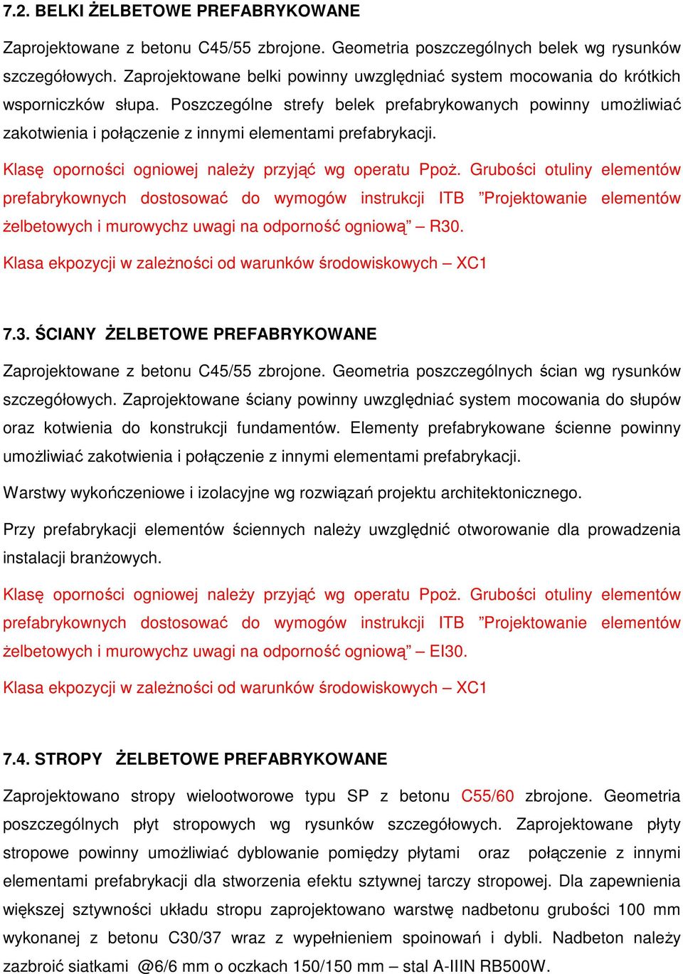 Poszczególne strefy belek prefabrykowanych powinny umożliwiać zakotwienia i połączenie z innymi elementami prefabrykacji. Klasę oporności ogniowej należy przyjąć wg operatu Ppoż.
