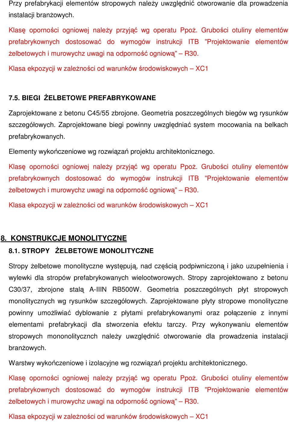 Klasa ekpozycji w zależności od warunków środowiskowych XC1 7.5. BIEGI ŻELBETOWE PREFABRYKOWANE Zaprojektowane z betonu C45/55 zbrojone. Geometria poszczególnych biegów wg rysunków szczegółowych.