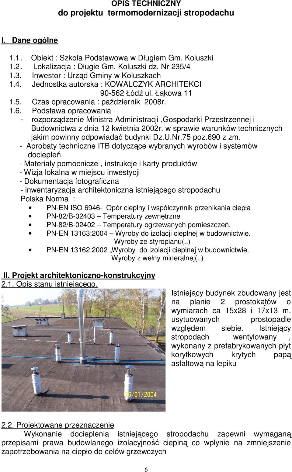 Łódź ul. Łąkowa 11 1.5. Czas opracowania : październik 2008r. 1.6. Podstawa opracowania - rozporządzenie Ministra Administracji,Gospodarki Przestrzennej i Budownictwa z dnia 12 kwietnia 2002r.