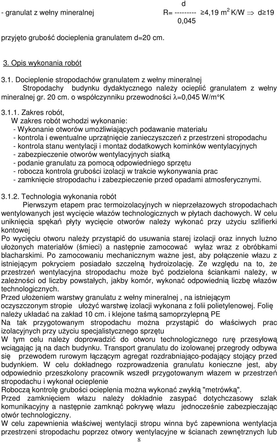 1. Zakres robót, W zakres robót wchodzi wykonanie: - Wykonanie otworów umoŝliwiających podawanie materiału - kontrola i ewentualne uprzątnięcie zanieczyszczeń z przestrzeni stropodachu - kontrola