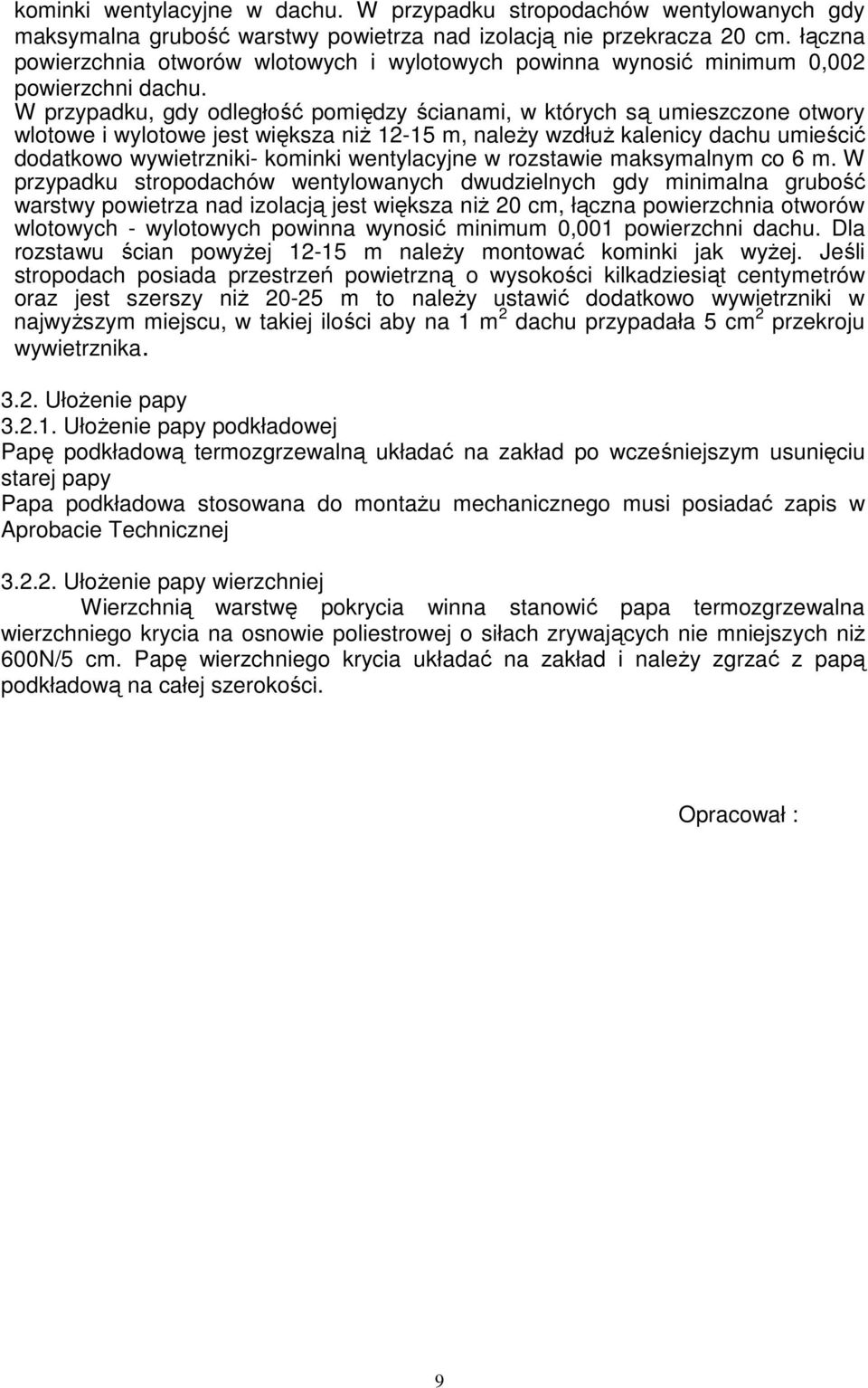 W przypadku, gdy odległość pomiędzy ścianami, w których są umieszczone otwory wlotowe i wylotowe jest większa niŝ 12-15 m, naleŝy wzdłuŝ kalenicy dachu umieścić dodatkowo wywietrzniki- kominki