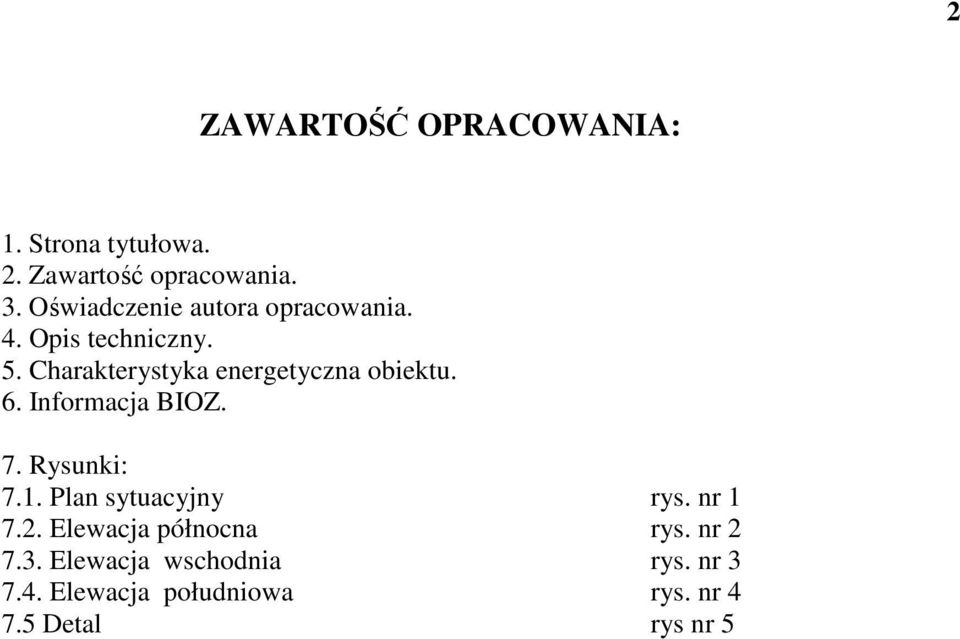 Charakterystyka energetyczna obiektu. 6. Informacja BIOZ. 7. Rysunki: 7.1.