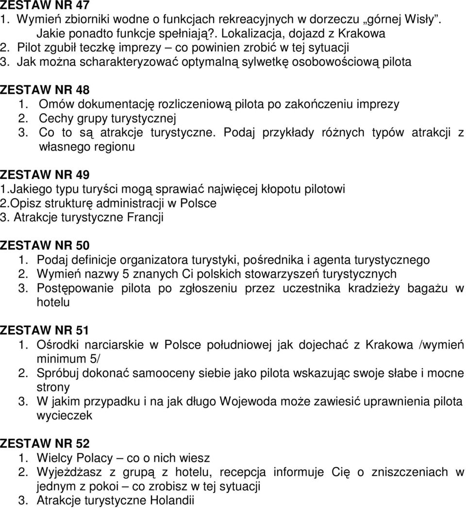 Omów dokumentację rozliczeniową pilota po zakończeniu imprezy 2. Cechy grupy turystycznej 3. Co to są atrakcje turystyczne. Podaj przykłady róŝnych typów atrakcji z własnego regionu ZESTAW NR 49 1.