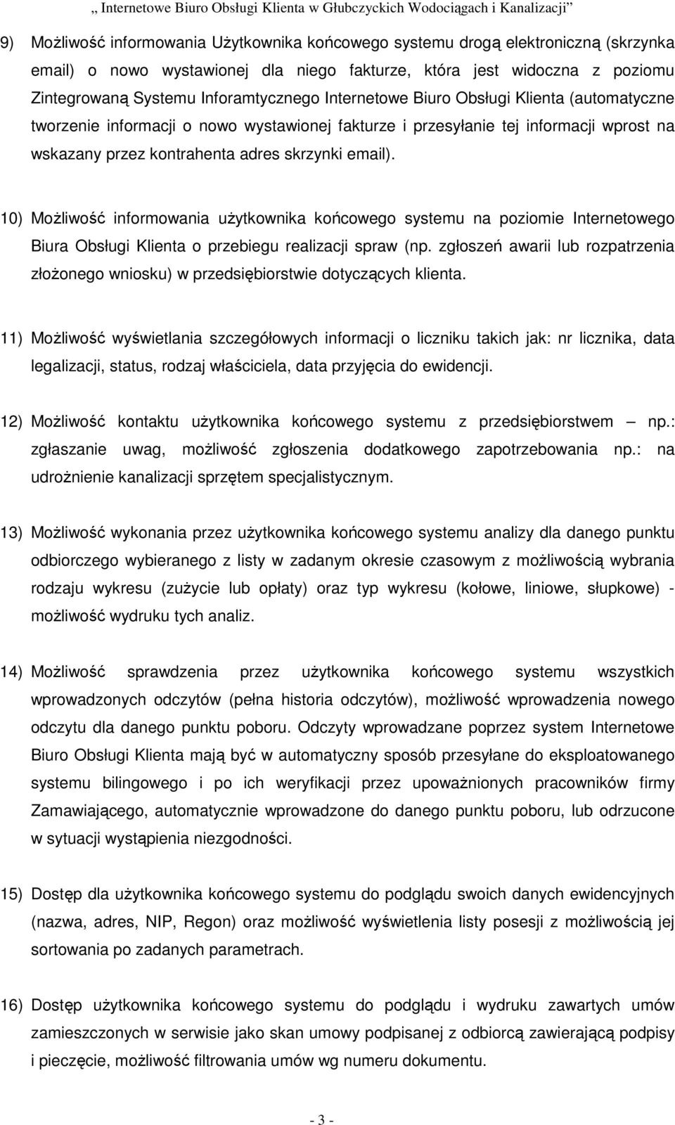 10) Możliwość informowania użytkownika końcowego systemu na poziomie Internetowego Biura Obsługi Klienta o przebiegu realizacji spraw (np.