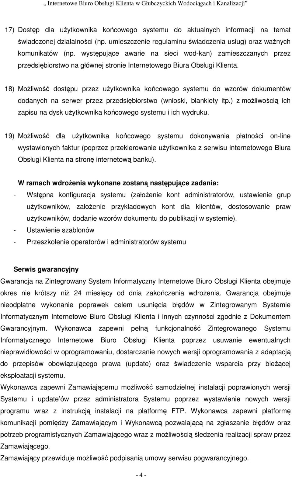 18) Możliwość dostępu przez użytkownika końcowego systemu do wzorów dokumentów dodanych na serwer przez przedsiębiorstwo (wnioski, blankiety itp.