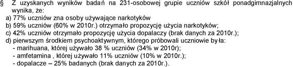 ) otrzymało propozycję użycia narkotyków; c) 42% uczniów otrzymało propozycję użycia dopalaczy (brak danych za 2010r.