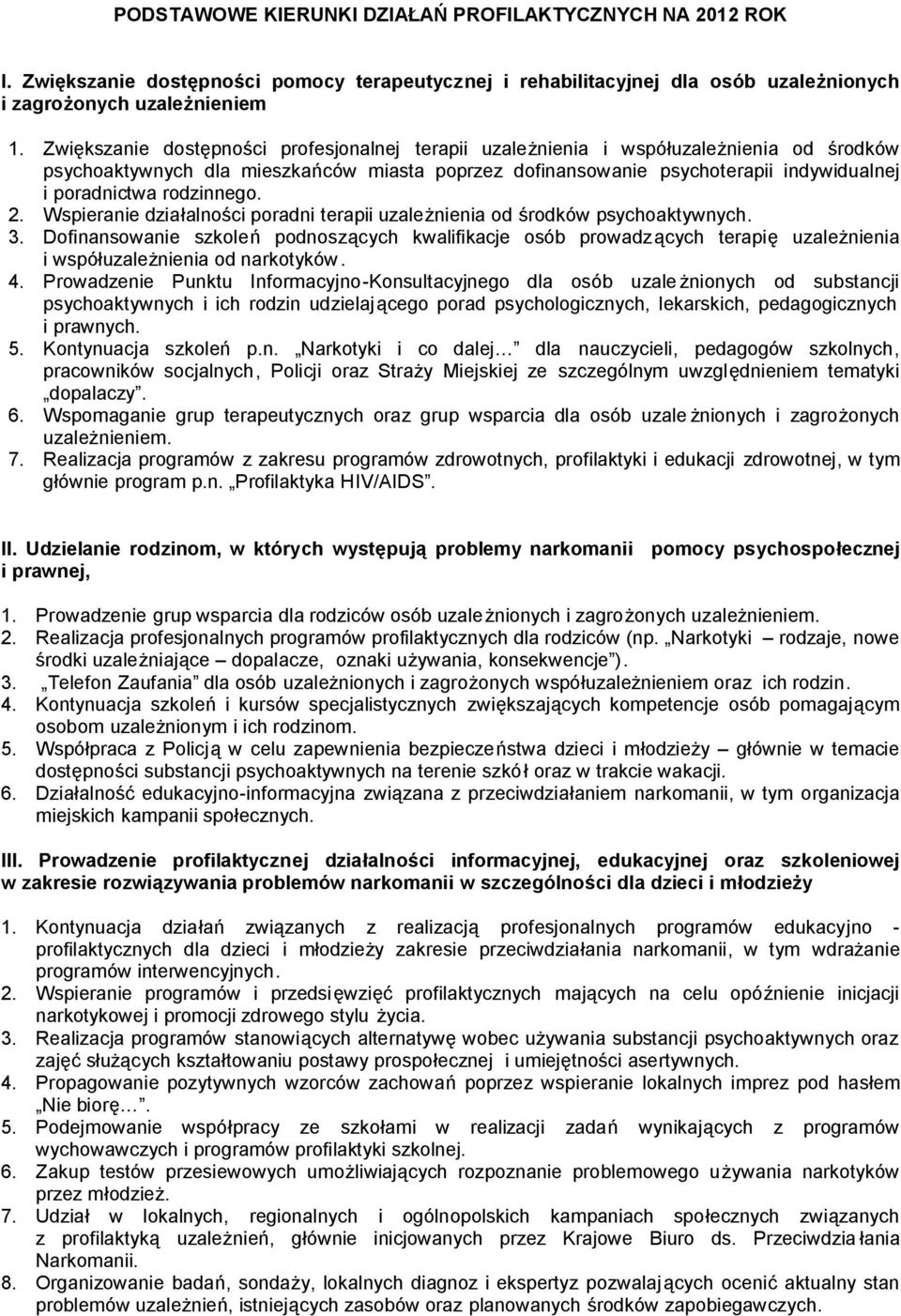 rodzinnego. 2. Wspieranie działalności poradni terapii uzależnienia od środków psychoaktywnych. 3.