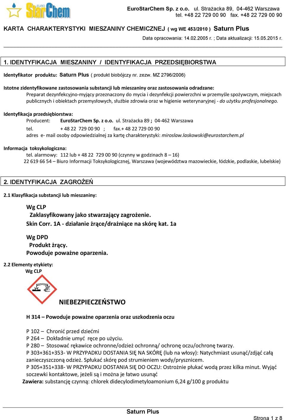 spożywczym, miejscach publicznych i obiektach przemysłowych, służbie zdrowia oraz w higienie weterynaryjnej - do użytku profesjonalnego. Identyfikacja przedsiębiorstwa: Producent: EuroStarChem Sp.