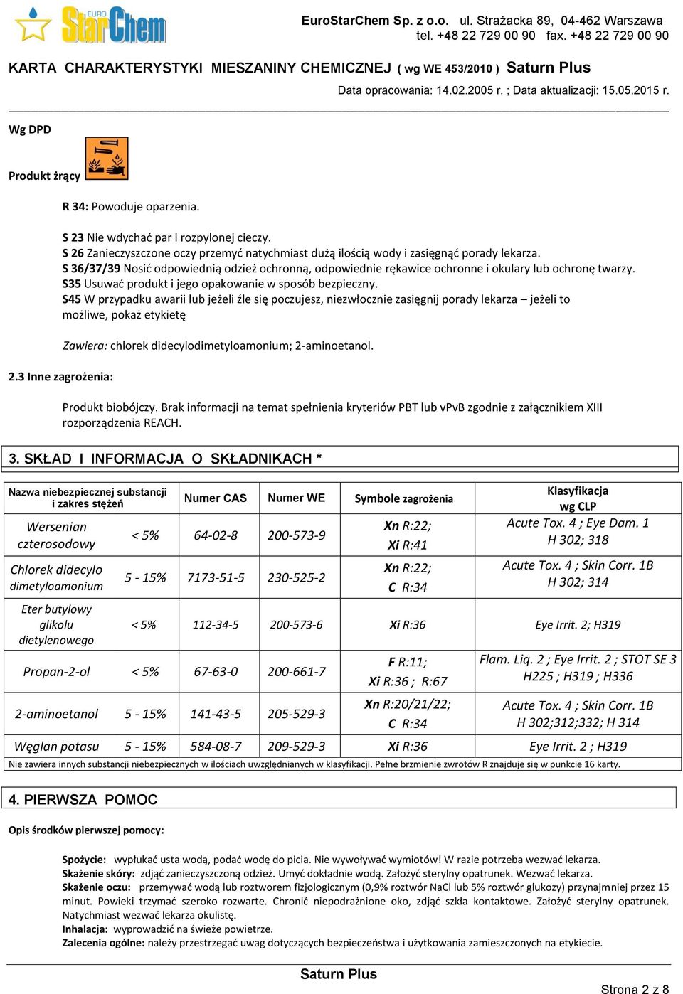 S35 Usuwać produkt i jego opakowanie w sposób bezpieczny. S45 W przypadku awarii lub jeżeli źle się poczujesz, niezwłocznie zasięgnij porady lekarza jeżeli to możliwe, pokaż etykietę 2.