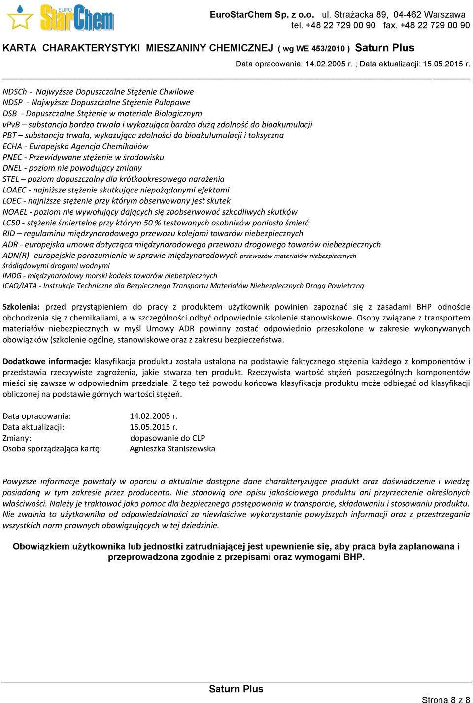 Chemikaliów PNEC - Przewidywane stężenie w środowisku DNEL - poziom nie powodujący zmiany STEL poziom dopuszczalny dla krótkookresowego narażenia LOAEC - najniższe stężenie skutkujące niepożądanymi