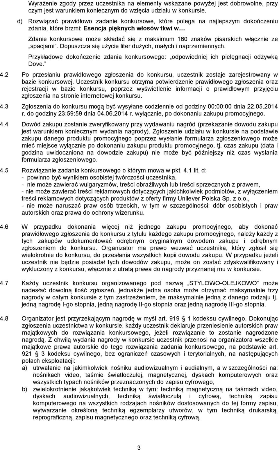 pisarskich włącznie ze spacjami. Dopuszcza się użycie liter dużych, małych i naprzemiennych. Przykładowe dokończenie zdania konkursowego: odpowiedniej ich pielęgnacji odżywką Dove. 4.