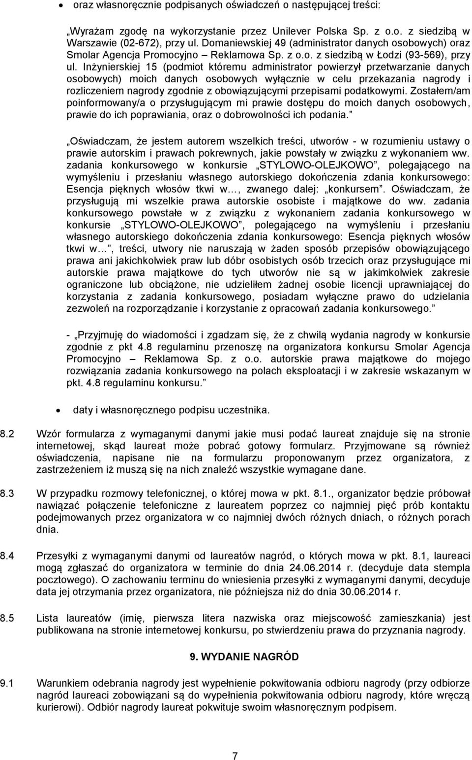 Inżynierskiej 15 (podmiot któremu administrator powierzył przetwarzanie danych osobowych) moich danych osobowych wyłącznie w celu przekazania nagrody i rozliczeniem nagrody zgodnie z obowiązującymi