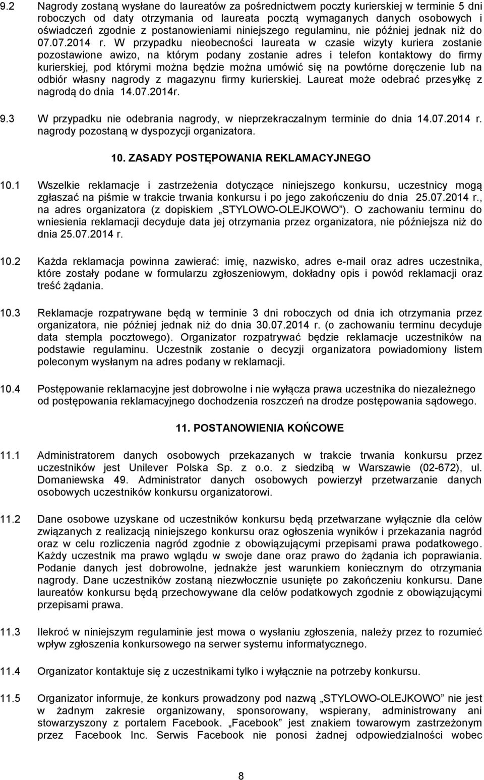 W przypadku nieobecności laureata w czasie wizyty kuriera zostanie pozostawione awizo, na którym podany zostanie adres i telefon kontaktowy do firmy kurierskiej, pod którymi można będzie można umówić