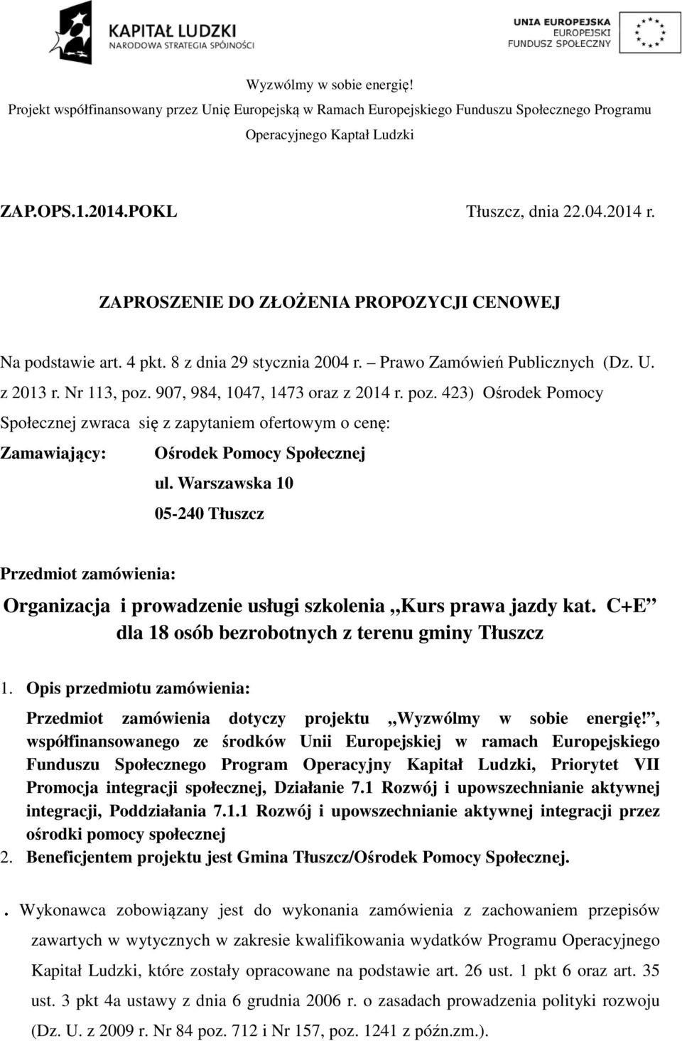 Warszawska 10 05-240 Tłuszcz Przedmiot zamówienia: Organizacja i prowadzenie usługi szkolenia Kurs prawa jazdy kat. C+E dla 18 osób bezrobotnych z terenu gminy Tłuszcz 1.