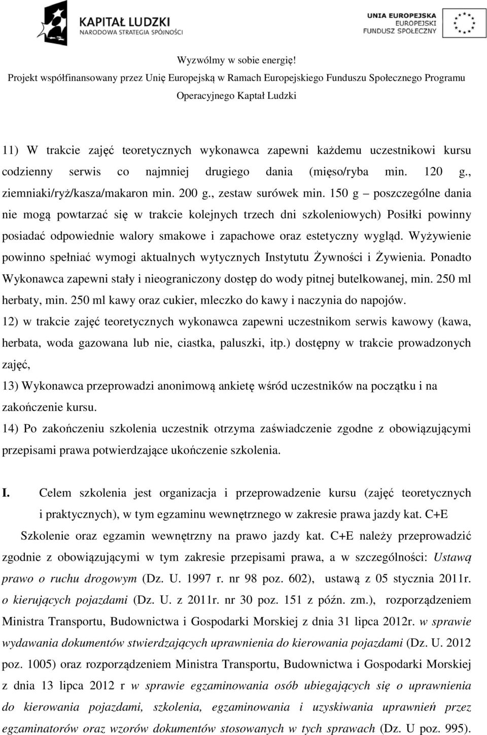 150 g poszczególne dania nie mogą powtarzać się w trakcie kolejnych trzech dni szkoleniowych) Posiłki powinny posiadać odpowiednie walory smakowe i zapachowe oraz estetyczny wygląd.