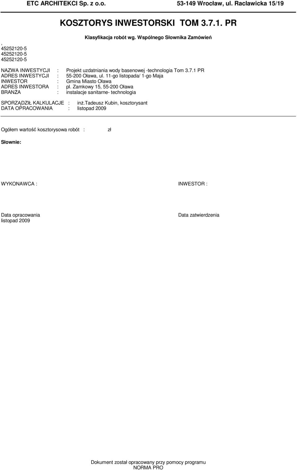 -go listopada/ -go Maja INWESTOR : Gina Miasto Oława ADRES INWESTORA : pl. Zakowy 5, 55-00 Oława BRANśA : instalacje sanitarne- technologia SPORZĄDZIŁ KALKULACJE : inŝ.