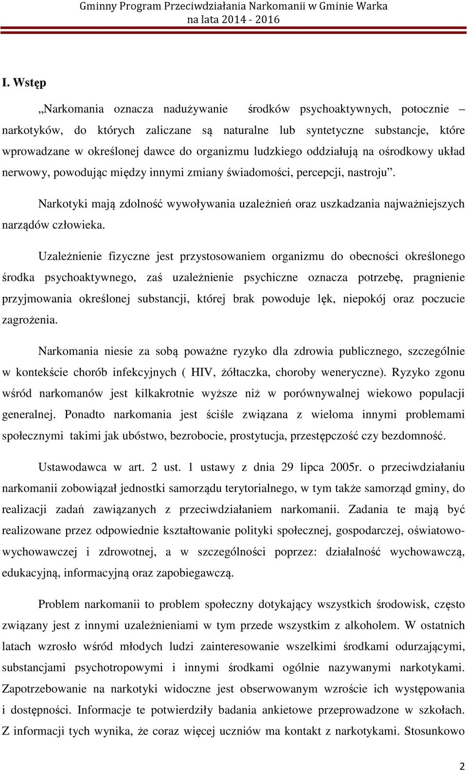 Narkotyki mają zdolność wywoływania uzależnień oraz uszkadzania najważniejszych narządów człowieka.