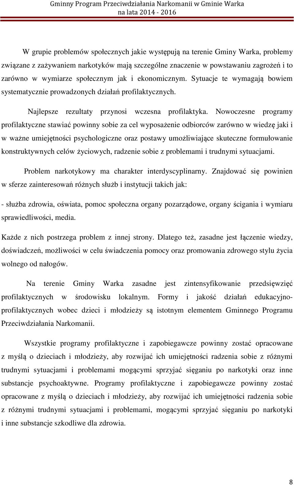 Nowoczesne programy profilaktyczne stawiać powinny sobie za cel wyposażenie odbiorców zarówno w wiedzę jaki i w ważne umiejętności psychologiczne oraz postawy umożliwiające skuteczne formułowanie