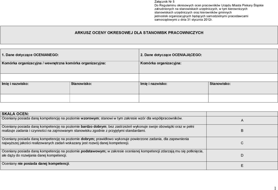 Dane dotyczące OCENIAJĄCEGO: Komórka organizacyjna / wewnętrzna komórka organizacyjna: Komórka organizacyjna: Imię i nazwisko: Stanowisko: Imię i nazwisko: Stanowisko: SKALA OCEN: Oceniany posiada