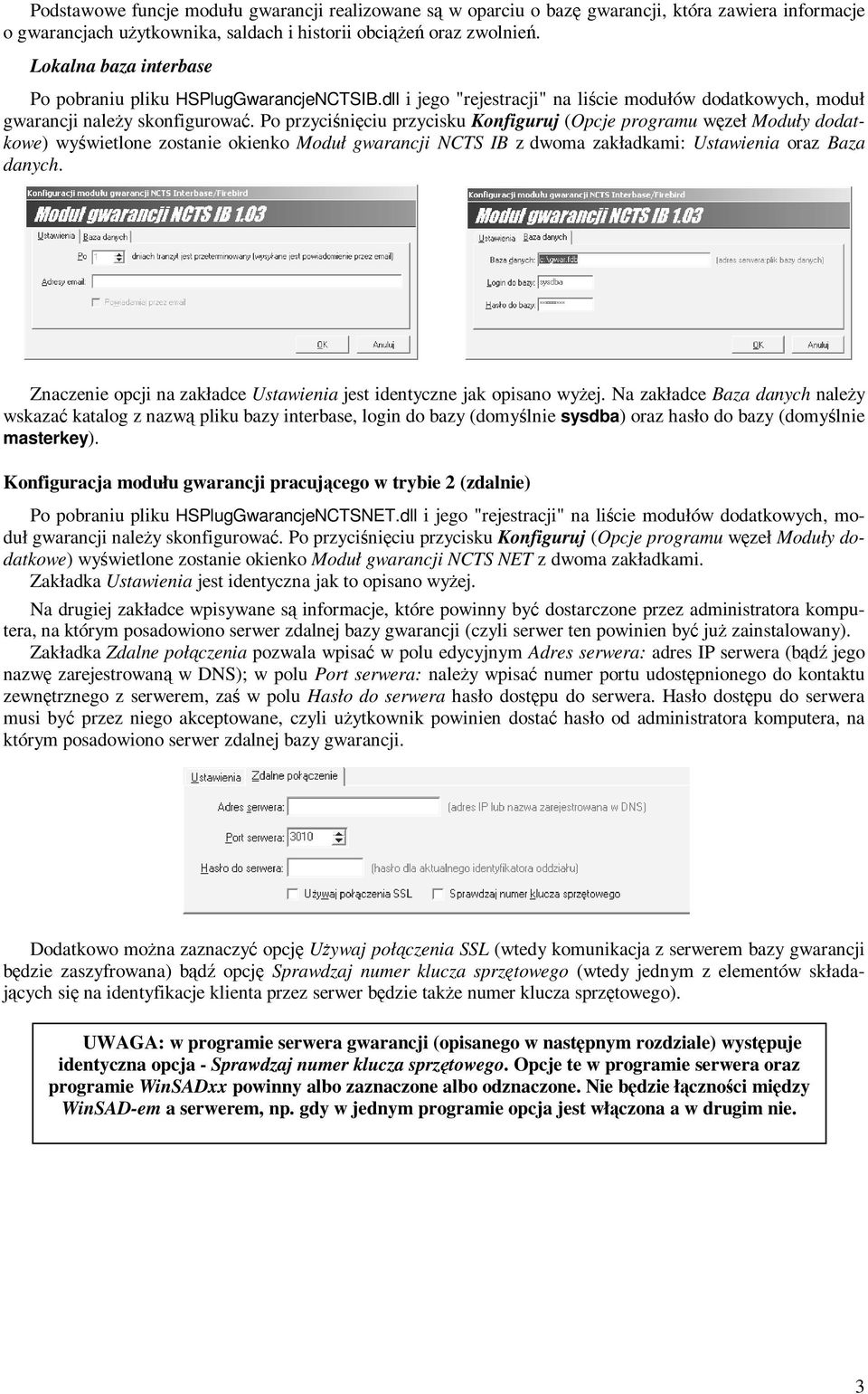 Po przyciśnięciu przycisku Konfiguruj (Opcje programu węzeł Moduły dodatkowe) wyświetlone zostanie okienko Moduł gwarancji NCTS IB z dwoma zakładkami: Ustawienia oraz Baza danych.