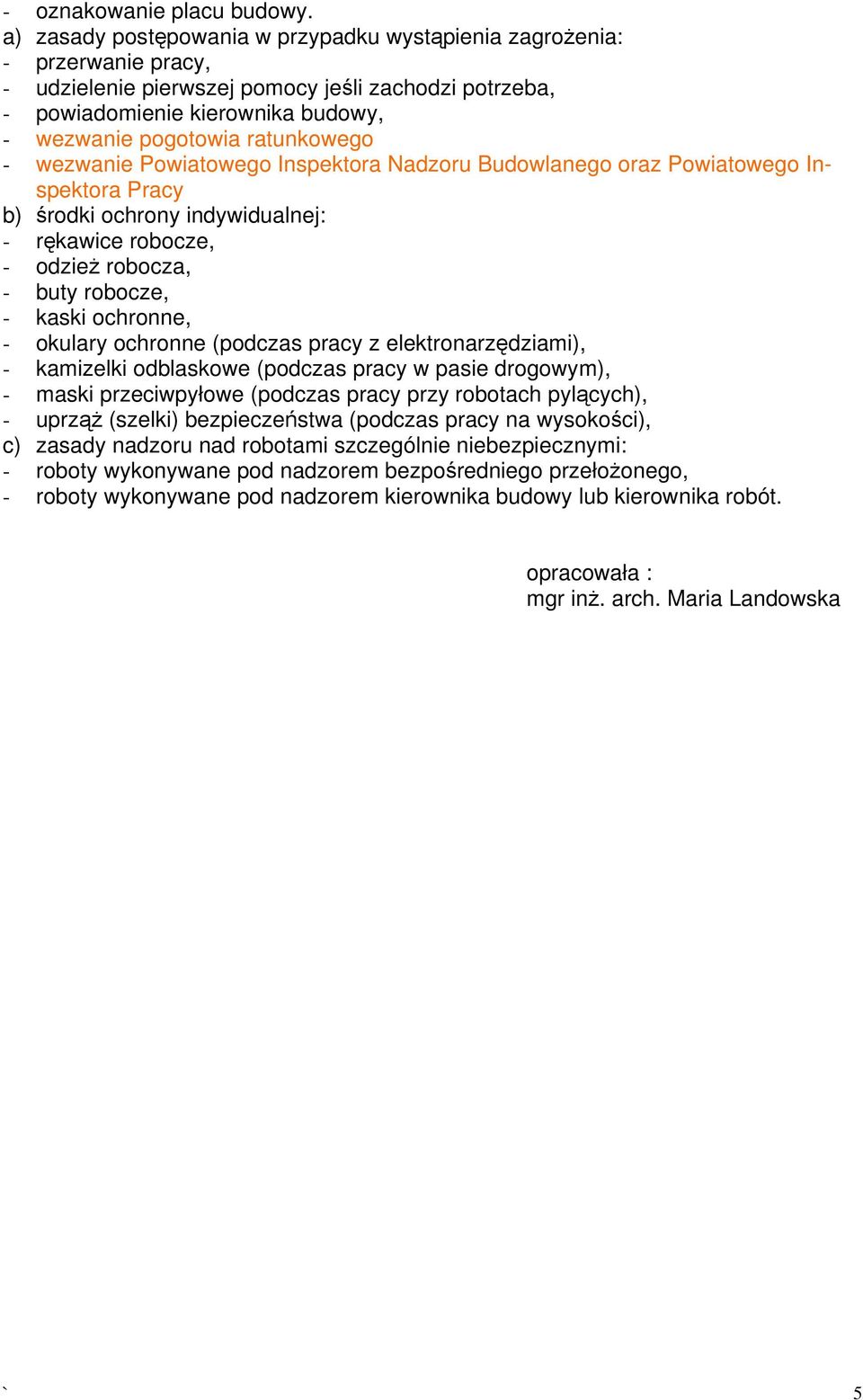 ratunkowego - wezwanie Powiatowego Inspektora Nadzoru Budowlanego oraz Powiatowego Inspektora Pracy b) środki ochrony indywidualnej: - rękawice robocze, - odzież robocza, - buty robocze, - kaski