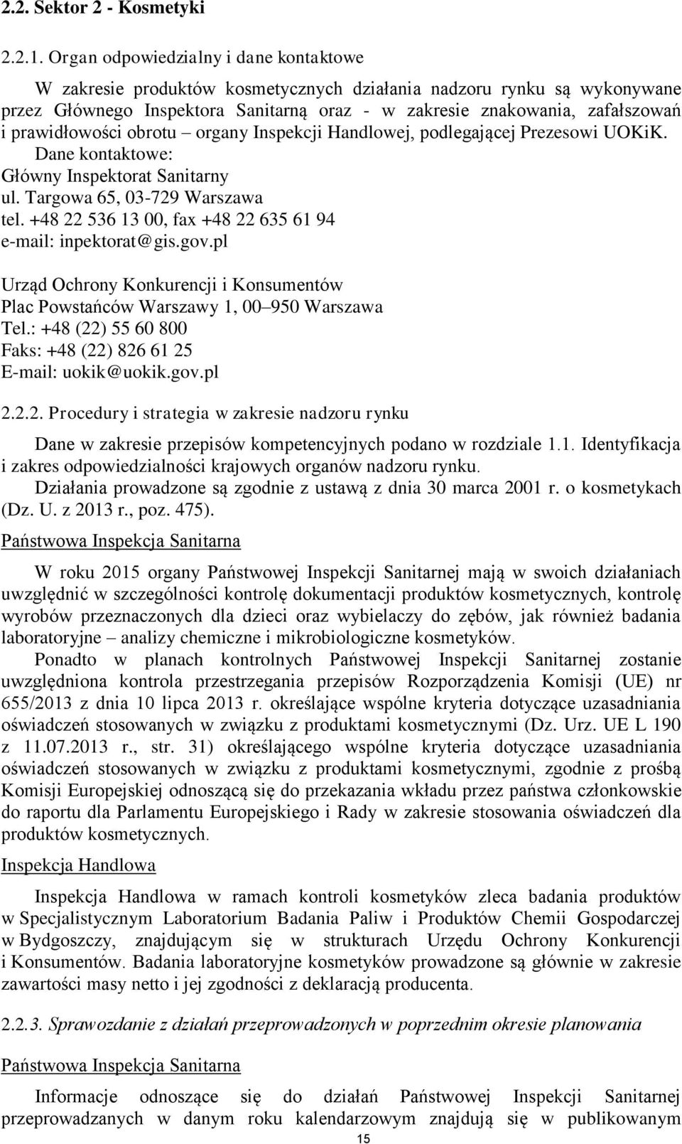 prawidłowości obrotu organy Inspekcji Handlowej, podlegającej Prezesowi UOKiK. Główny Inspektorat Sanitarny ul. Targowa 65, 03-729 Warszawa tel.