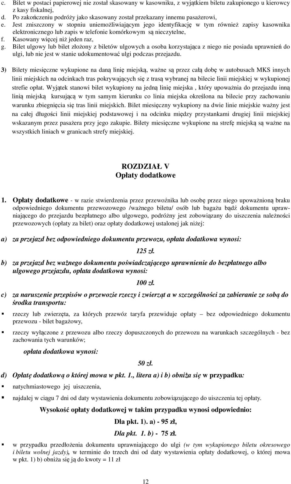 Jest zniszczony w stopniu uniemożliwiającym jego identyfikację w tym również zapisy kasownika elektronicznego lub zapis w telefonie komórkowym są nieczytelne, f. Kasowany więcej niż jeden raz, g.