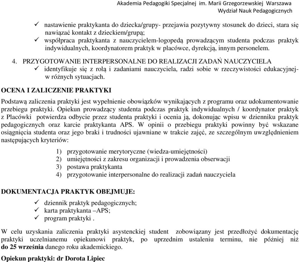 PRZYGOTOWANIE INTERPERSONALNE DO REALIZACJI ZADAŃ NAUCZYCIELA identyfikuje się z rolą i zadaniami nauczyciela, radzi sobie w rzeczywistości edukacyjnejw różnych sytuacjach.