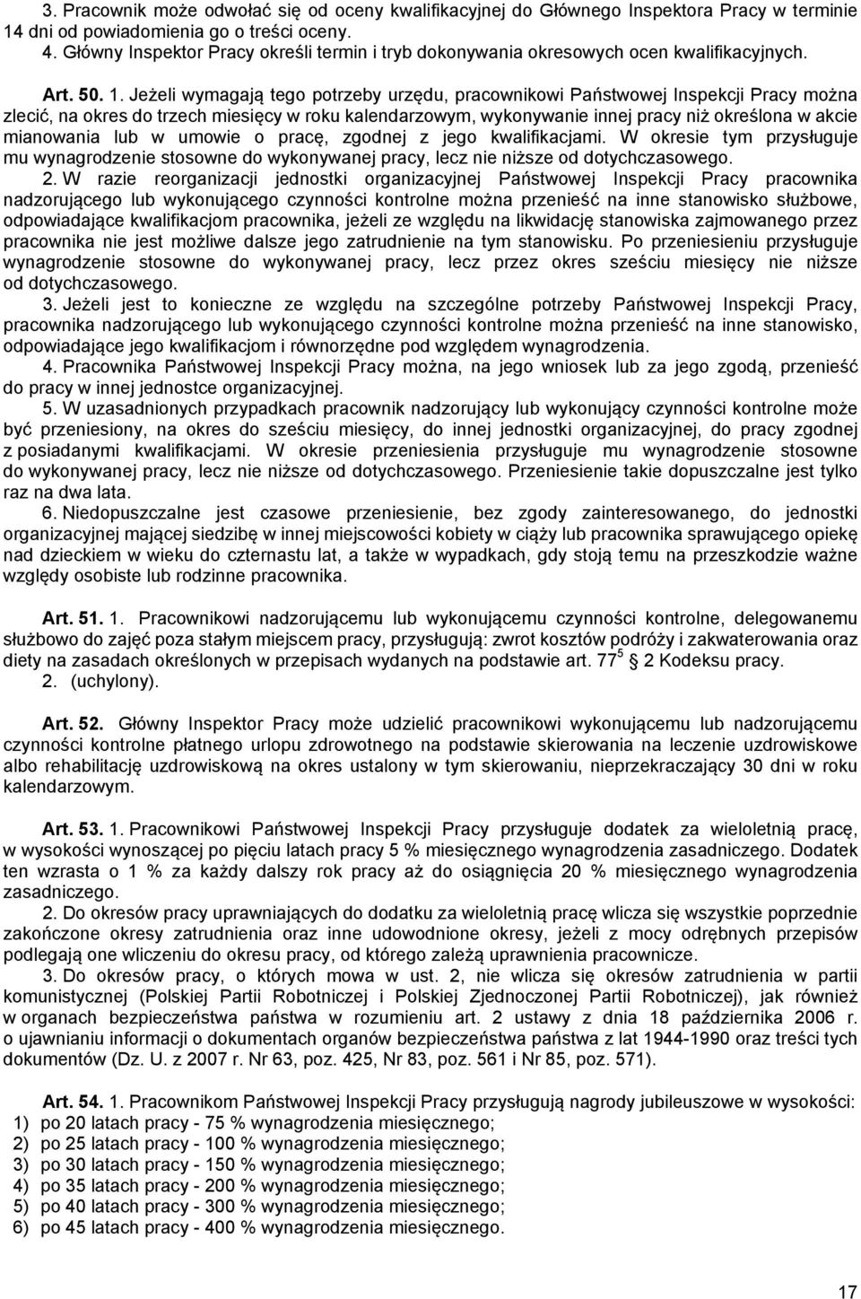 Jeżeli wymagają tego potrzeby urzędu, pracownikowi Państwowej Inspekcji Pracy można zlecić, na okres do trzech miesięcy w roku kalendarzowym, wykonywanie innej pracy niż określona w akcie mianowania