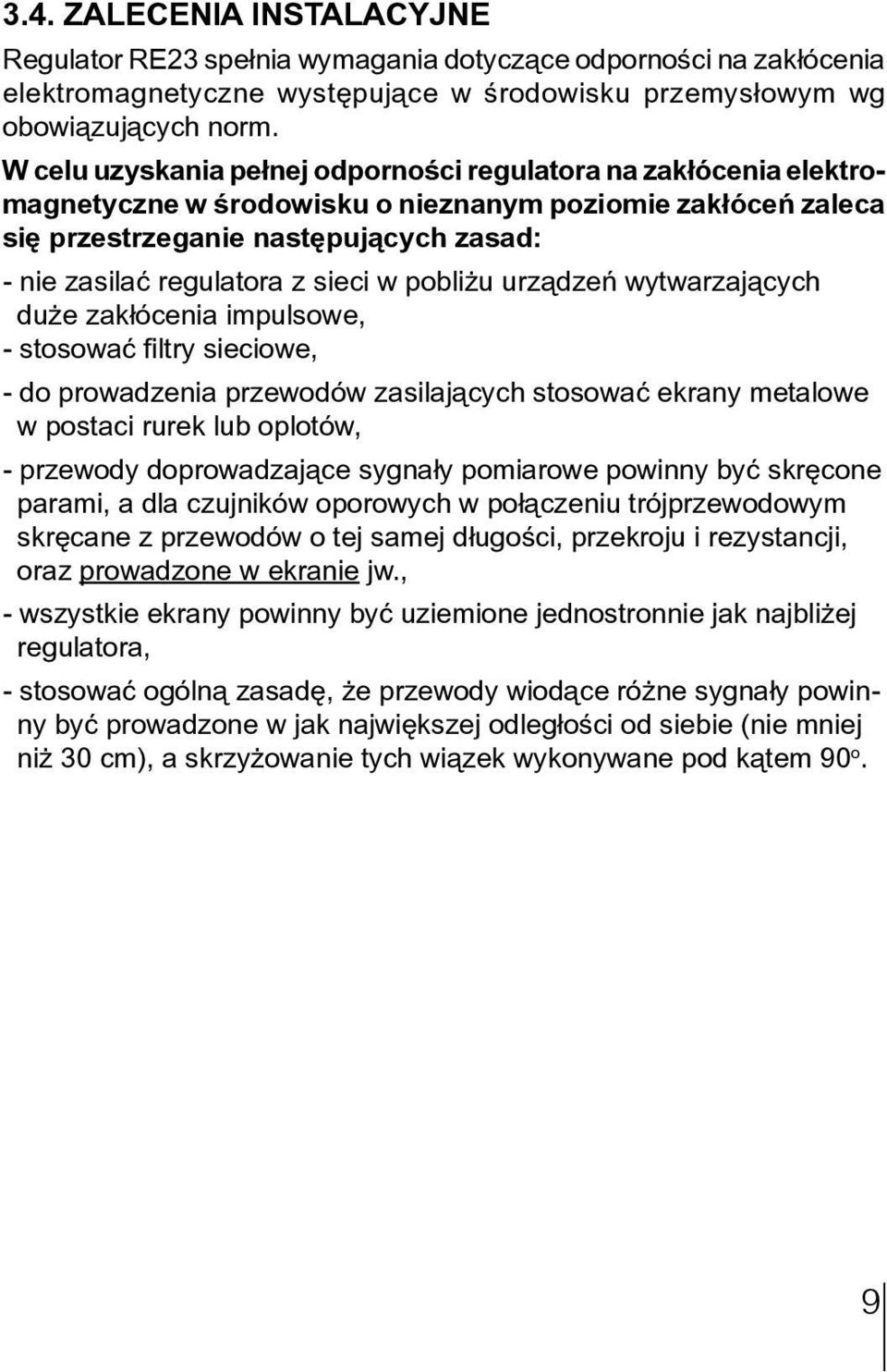 sieci w pobli u urz¹dzeñ wytwarzaj¹cych du e zak³ócenia impulsowe, - stosowaæ filtry sieciowe, - do prowadzenia przewodów zasilaj¹cych stosowaæ ekrany metalowe w postaci rurek lub oplotów, - przewody